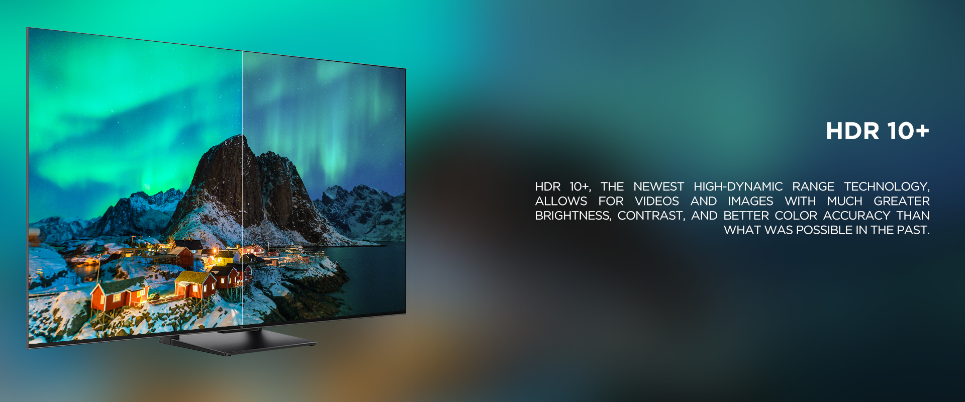 HDR 10+ - HDR 10+, the newest high-dynamic range technology, allows for videos and images with much greater brightness, contrast, and better color accuracy than what was possible in the past. 
